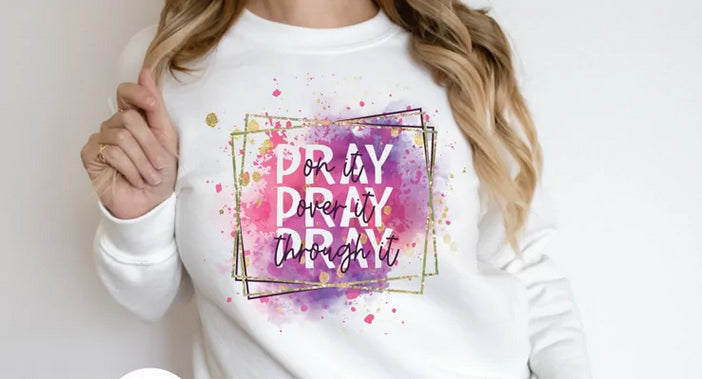Pray on it-Pray over it Pray through it | Christian Sweatshirt